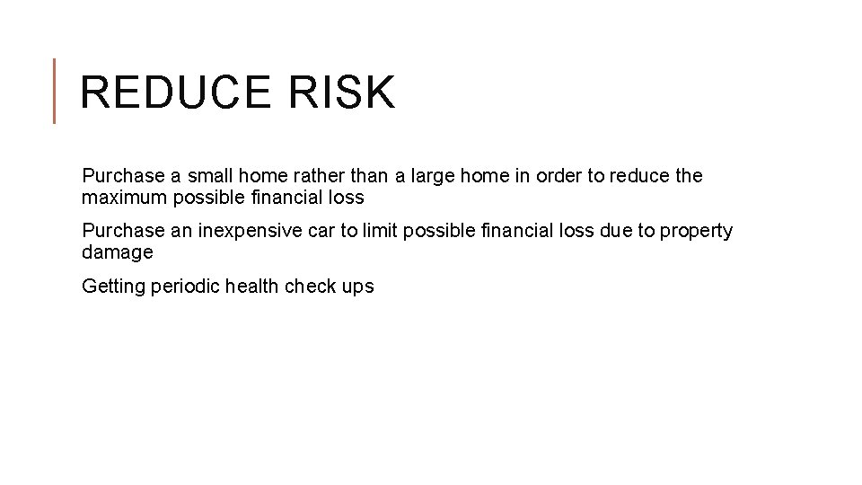REDUCE RISK Purchase a small home rather than a large home in order to