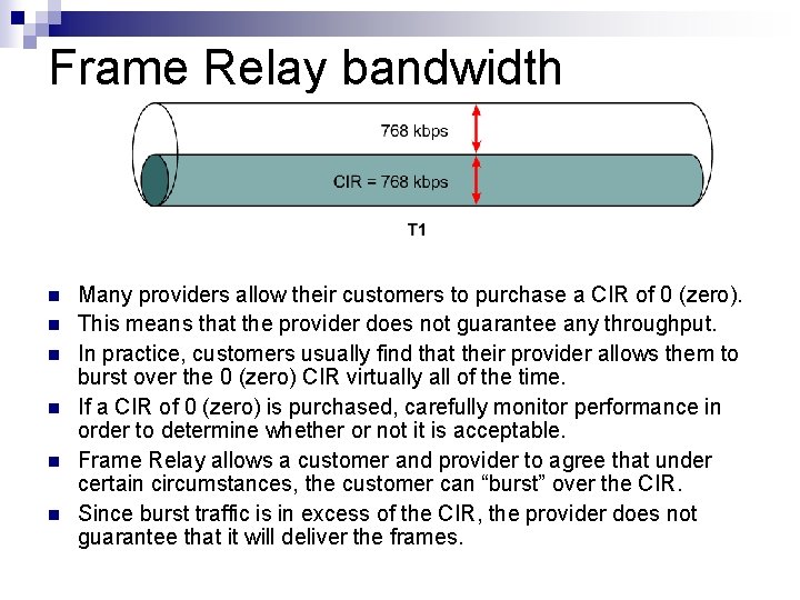 Frame Relay bandwidth n n n Many providers allow their customers to purchase a