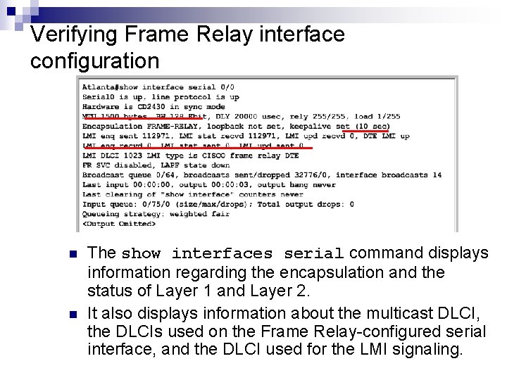Verifying Frame Relay interface configuration n n The show interfaces serial command displays information