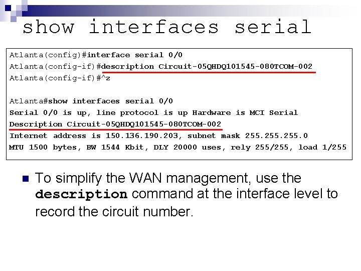 show interfaces serial Atlanta(config)#interface serial 0/0 Atlanta(config-if)#description Circuit-05 QHDQ 101545 -080 TCOM-002 Atlanta(config-if)#^z Atlanta#show