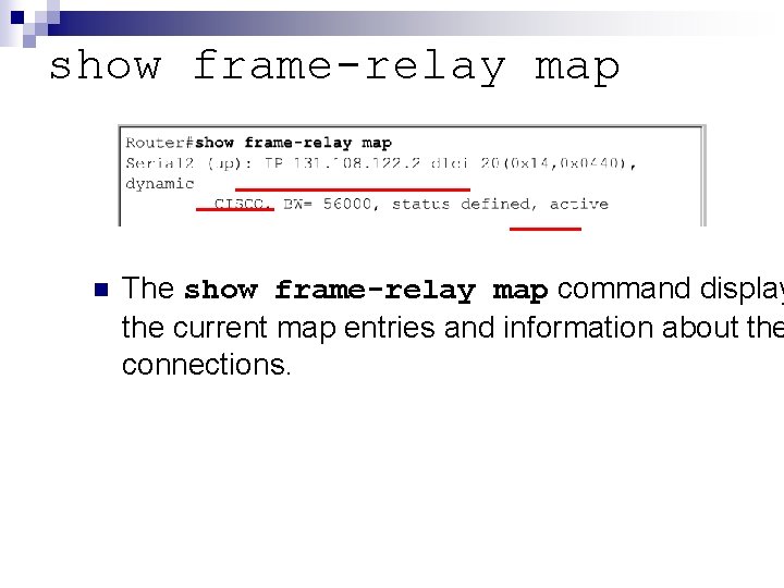 show frame-relay map n The show frame-relay map command display the current map entries