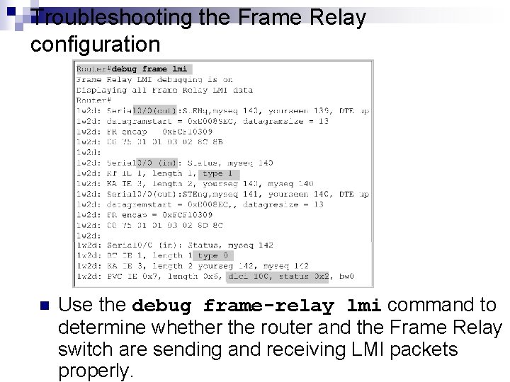 Troubleshooting the Frame Relay configuration n Use the debug frame-relay lmi command to determine