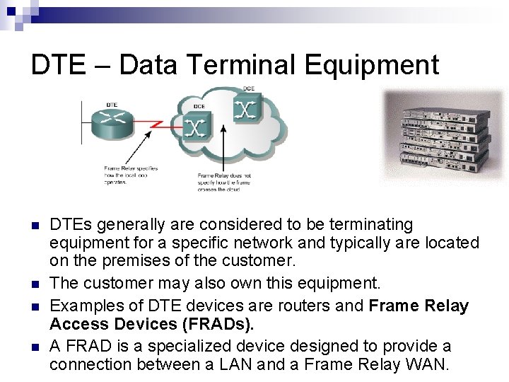 DTE – Data Terminal Equipment n n DTEs generally are considered to be terminating