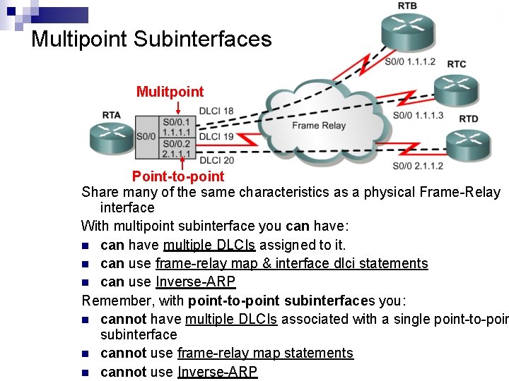 Multipoint Subinterfaces Mulitpoint Point-to-point Share many of the same characteristics as a physical Frame-Relay