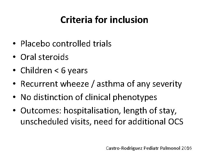 Criteria for inclusion • • • Placebo controlled trials Oral steroids Children < 6