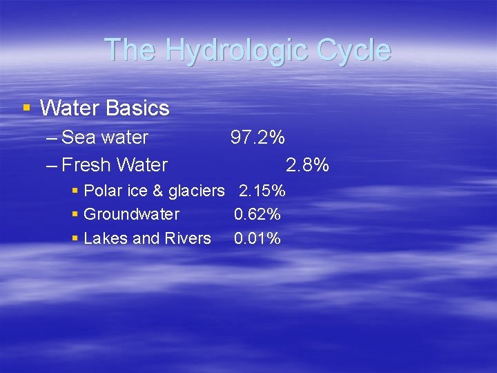 The Hydrologic Cycle § Water Basics – Sea water – Fresh Water § Polar