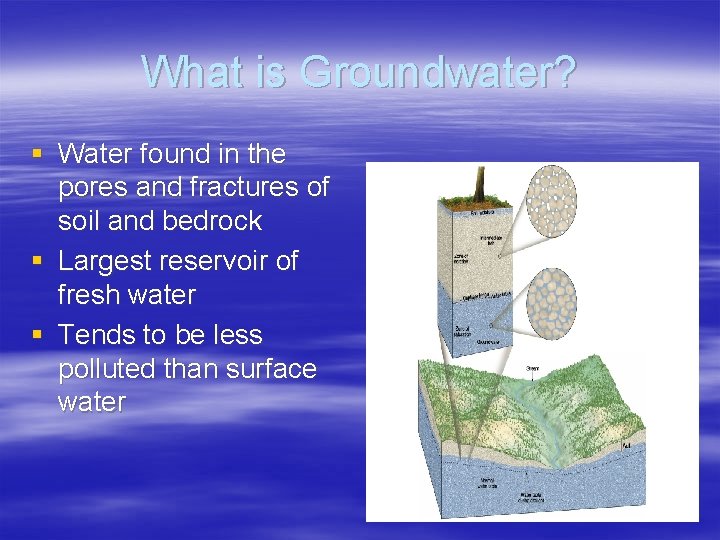 What is Groundwater? § Water found in the pores and fractures of soil and