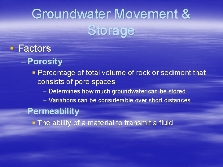 Groundwater Movement & Storage § Factors – Porosity § Percentage of total volume of