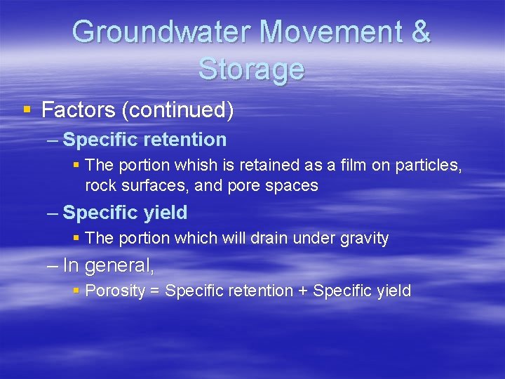 Groundwater Movement & Storage § Factors (continued) – Specific retention § The portion whish