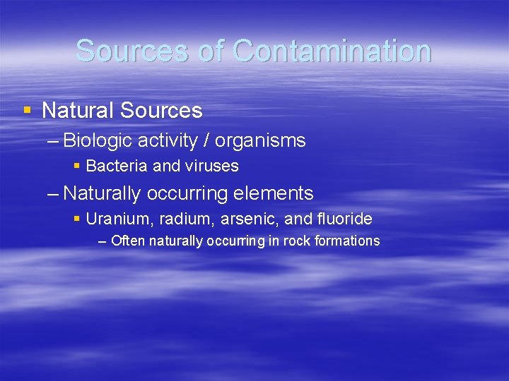 Sources of Contamination § Natural Sources – Biologic activity / organisms § Bacteria and