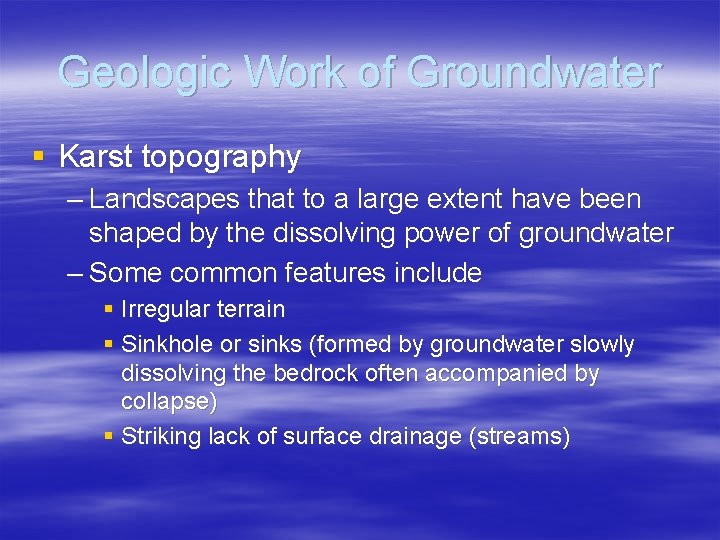 Geologic Work of Groundwater § Karst topography – Landscapes that to a large extent