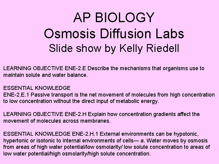 AP BIOLOGY Osmosis Diffusion Labs Slide show by Kelly Riedell LEARNING OBJECTIVE ENE-2. E