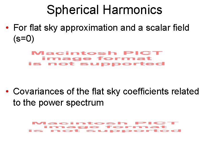 Spherical Harmonics • For flat sky approximation and a scalar field (s=0) • Covariances