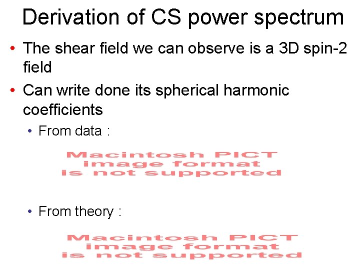 Derivation of CS power spectrum • The shear field we can observe is a