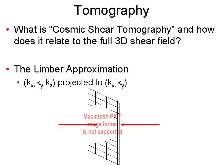 Tomography • What is “Cosmic Shear Tomography” and how does it relate to the