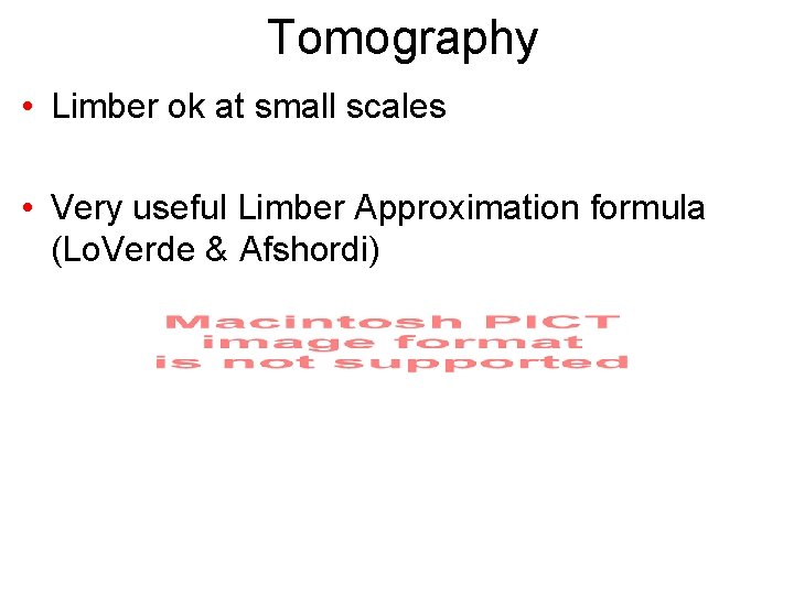 Tomography • Limber ok at small scales • Very useful Limber Approximation formula (Lo.