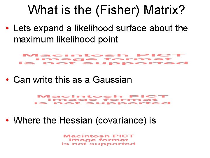 What is the (Fisher) Matrix? • Lets expand a likelihood surface about the maximum