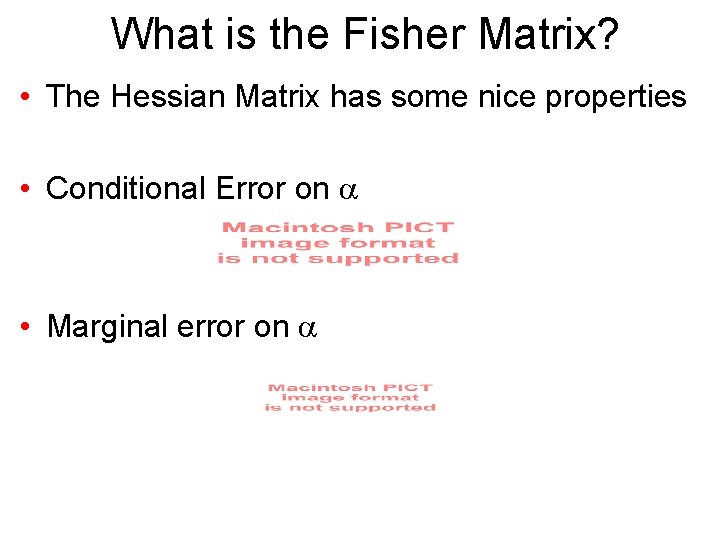 What is the Fisher Matrix? • The Hessian Matrix has some nice properties •