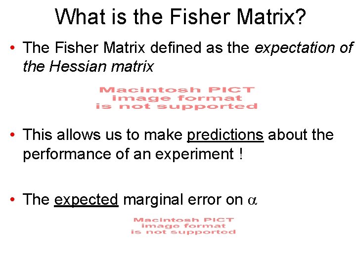 What is the Fisher Matrix? • The Fisher Matrix defined as the expectation of