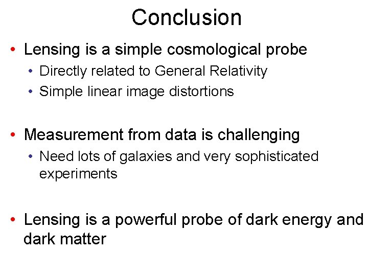 Conclusion • Lensing is a simple cosmological probe • Directly related to General Relativity