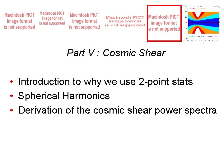 Part V : Cosmic Shear • Introduction to why we use 2 -point stats