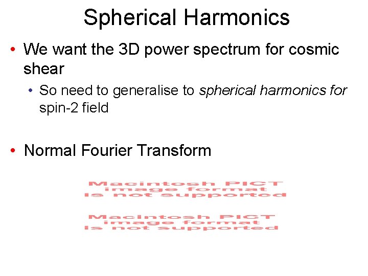 Spherical Harmonics • We want the 3 D power spectrum for cosmic shear •