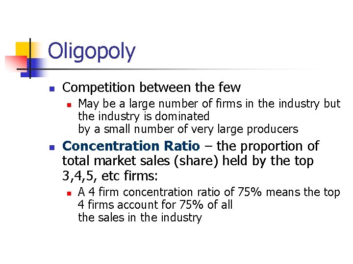 Oligopoly n Competition between the few n n May be a large number of