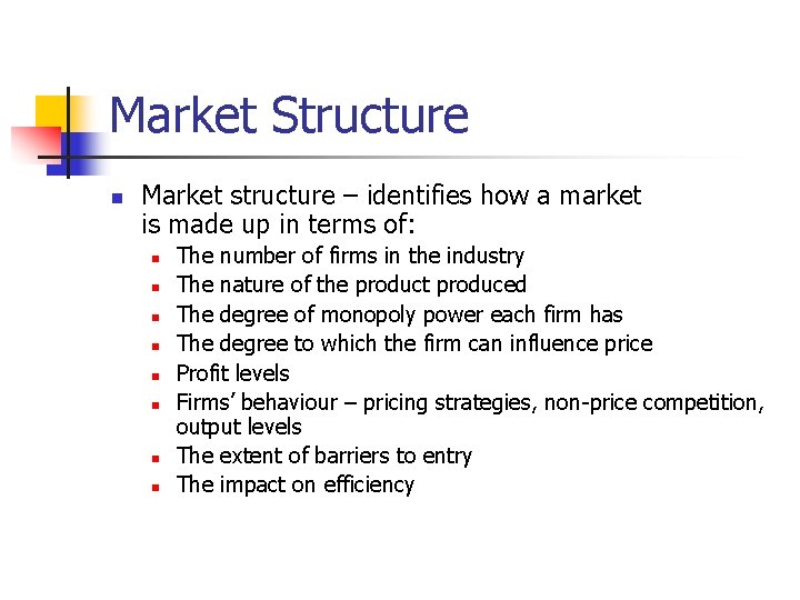 Market Structure n Market structure – identifies how a market is made up in