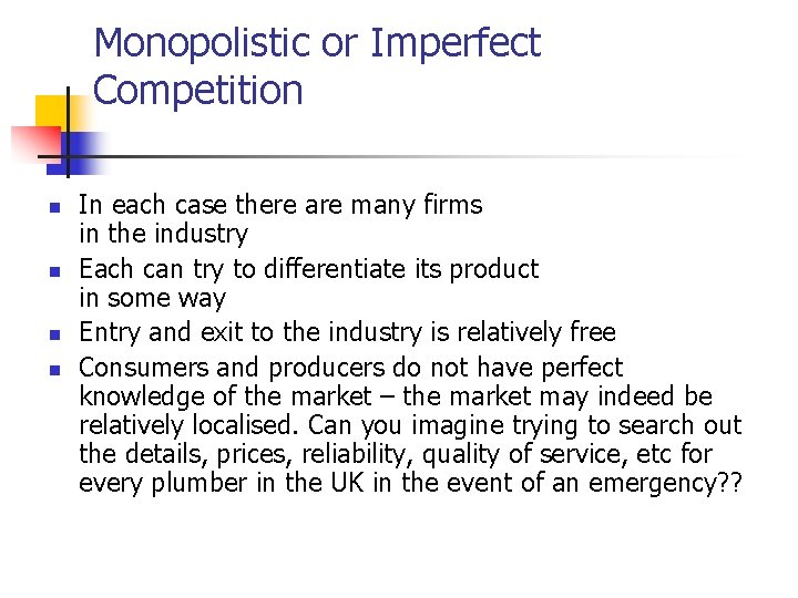Monopolistic or Imperfect Competition n n In each case there are many firms in