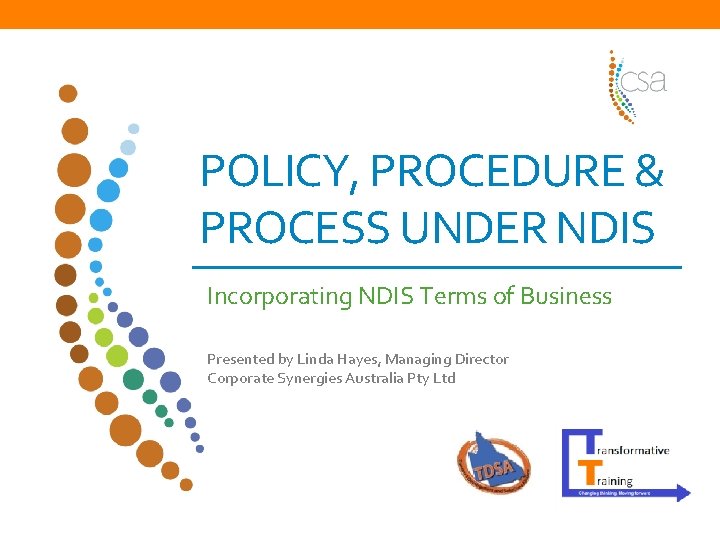 POLICY, PROCEDURE & PROCESS UNDER NDIS Incorporating NDIS Terms of Business Presented by Linda