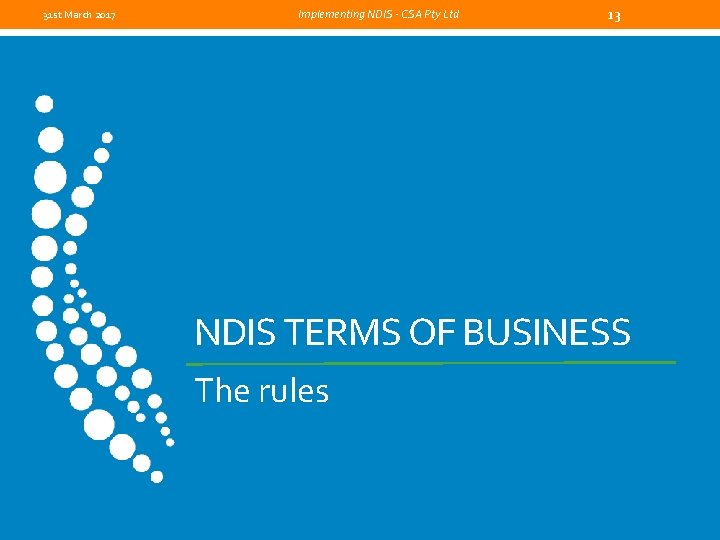 31 st March 2017 Implementing NDIS - CSA Pty Ltd 13 NDIS TERMS OF