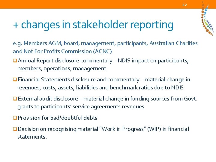 22 + changes in stakeholder reporting e. g. Members AGM, board, management, participants, Australian