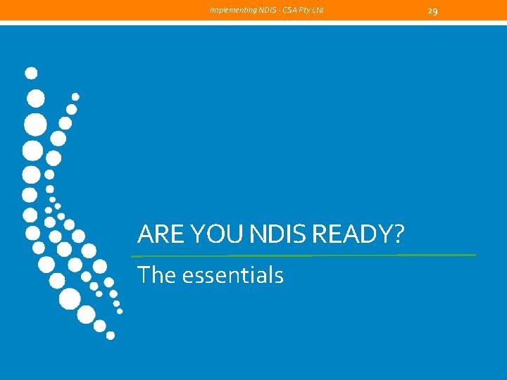 Implementing NDIS - CSA Pty Ltd ARE YOU NDIS READY? The essentials 29 