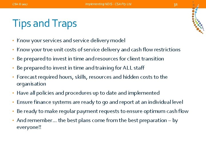 CSA © 2017 Implementing NDIS - CSA Pty Ltd 31 Tips and Traps •