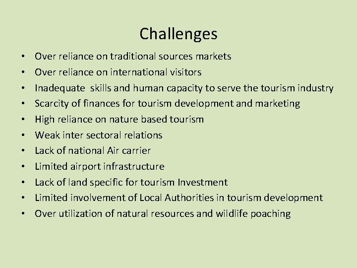 Challenges • • • Over reliance on traditional sources markets Over reliance on international