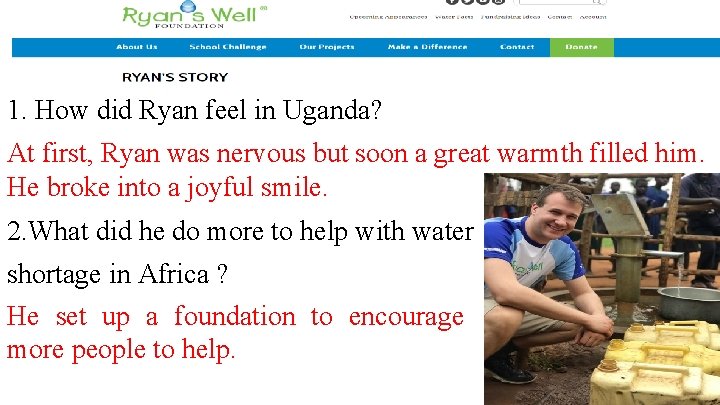 1. How did Ryan feel in Uganda? At first, Ryan was nervous but soon