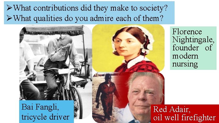  What contributions did they make to society? What qualities do you admire each
