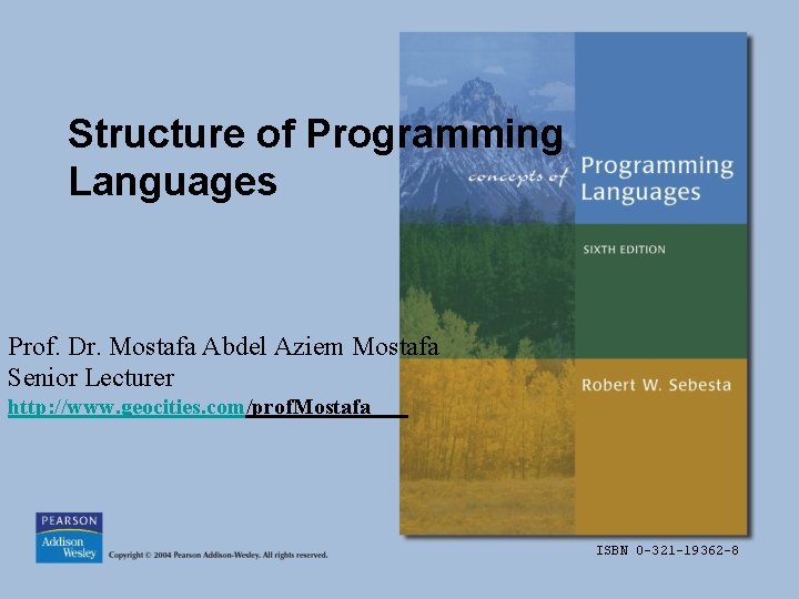 Structure of Programming Languages Prof. Dr. Mostafa Abdel Aziem Mostafa Senior Lecturer http: //www.