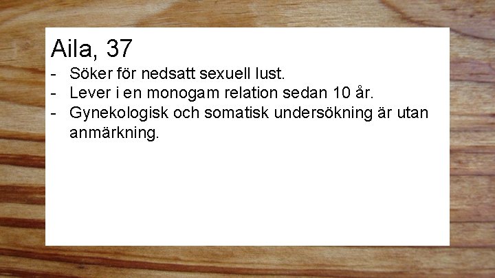 Aila, 37 - Söker för nedsatt sexuell lust. - Lever i en monogam relation