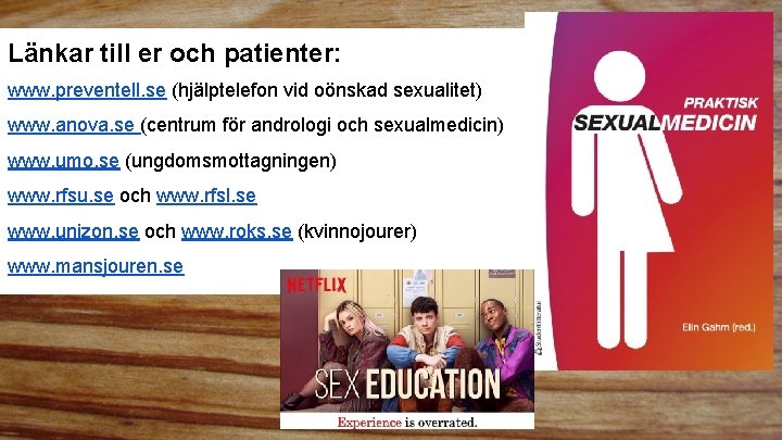 Länkar till er och patienter: www. preventell. se (hjälptelefon vid oönskad sexualitet) www. anova.