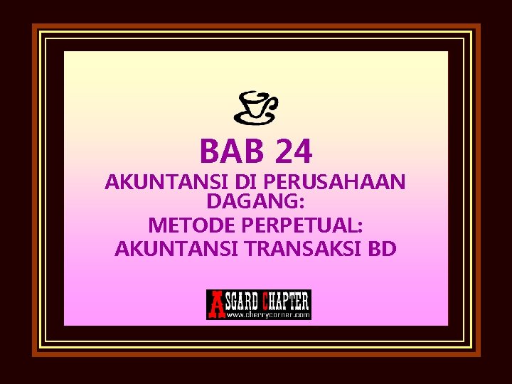 BAB 24 AKUNTANSI DI PERUSAHAAN DAGANG: METODE PERPETUAL: AKUNTANSI TRANSAKSI BD 