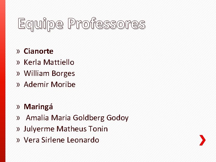 Equipe Professores » » Cianorte Kerla Mattiello William Borges Ademir Moribe » » Maringá