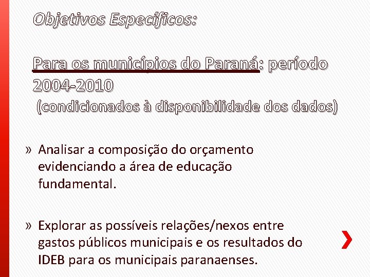 Objetivos Específicos: Para os municípios do Paraná: período 2004 -2010 (condicionados à disponibilidade dos
