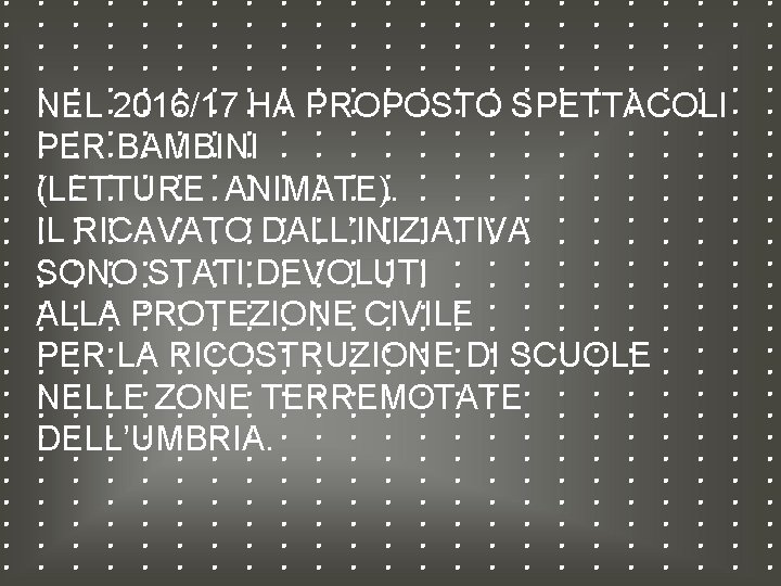 NEL 2016/17 HA PROPOSTO SPETTACOLI PER BAMBINI (LETTURE ANIMATE). IL RICAVATO DALL’INIZIATIVA SONO STATI