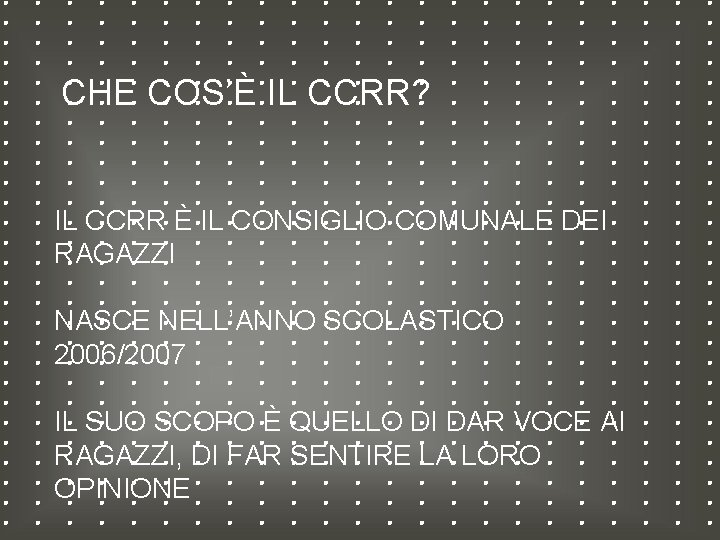 CHE COS’È IL CCRR? IL CCRR È IL CONSIGLIO COMUNALE DEI RAGAZZI NASCE NELL’ANNO