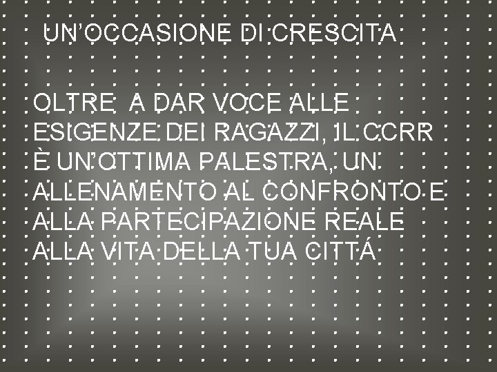 UN’OCCASIONE DI CRESCITA OLTRE A DAR VOCE ALLE ESIGENZE DEI RAGAZZI, IL CCRR È