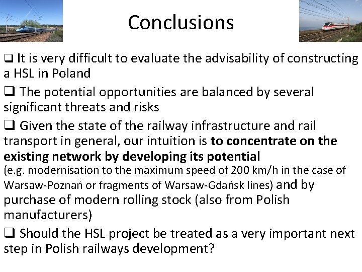 Conclusions q It is very difficult to evaluate the advisability of constructing a HSL