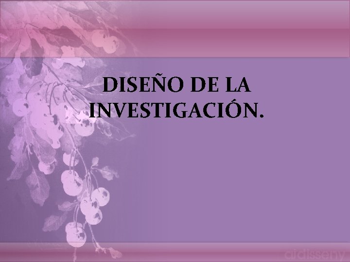 DISEÑO DE LA INVESTIGACIÓN. 