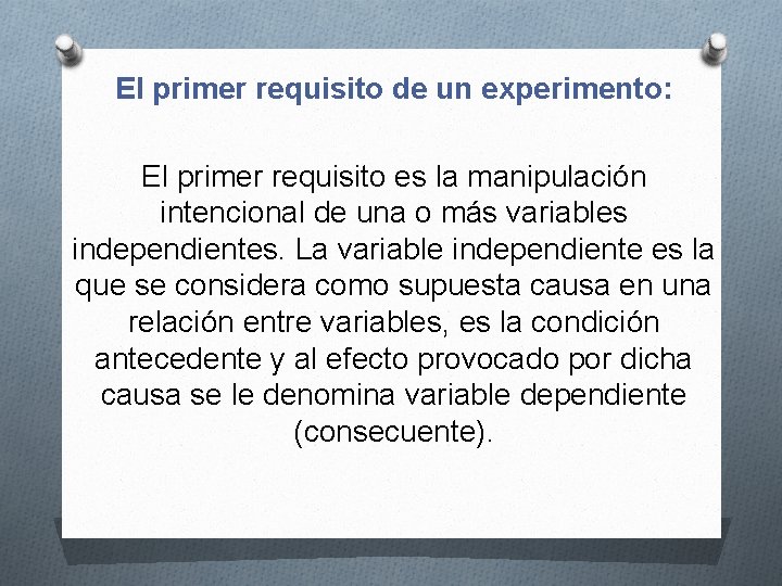 El primer requisito de un experimento: El primer requisito es la manipulación intencional de
