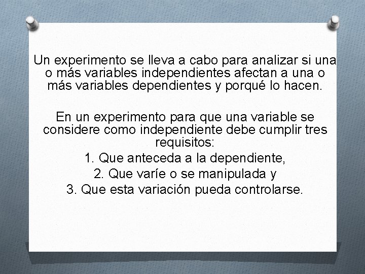 Un experimento se lleva a cabo para analizar si una o más variables independientes